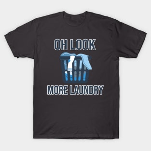 Oh Look... More Laundry T-Shirt